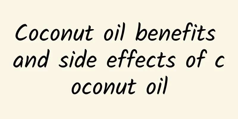 Coconut oil benefits and side effects of coconut oil