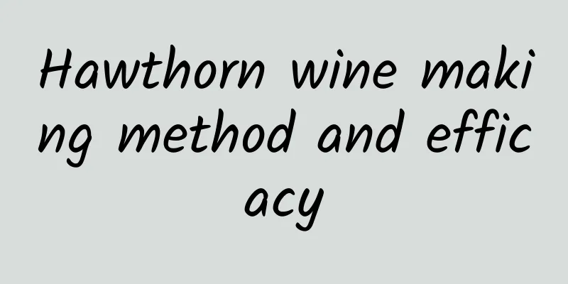 Hawthorn wine making method and efficacy