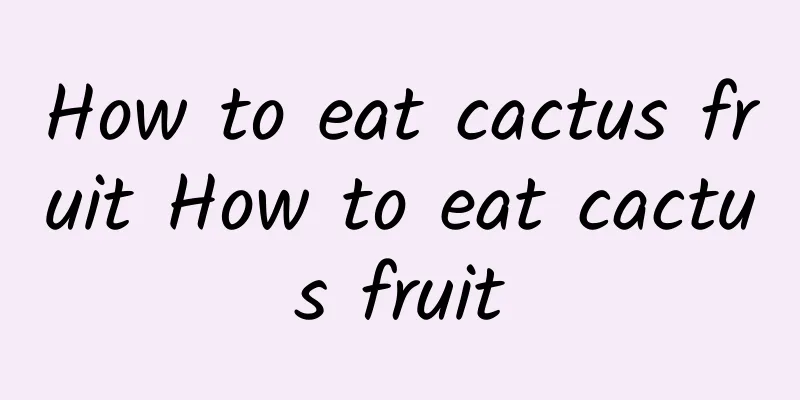 How to eat cactus fruit How to eat cactus fruit