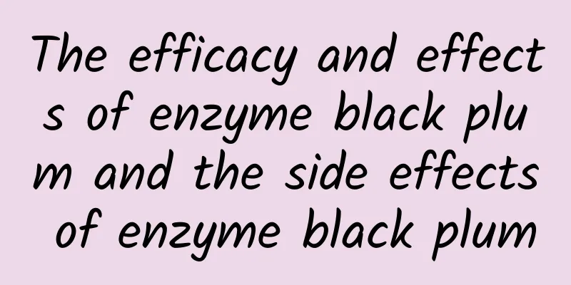 The efficacy and effects of enzyme black plum and the side effects of enzyme black plum