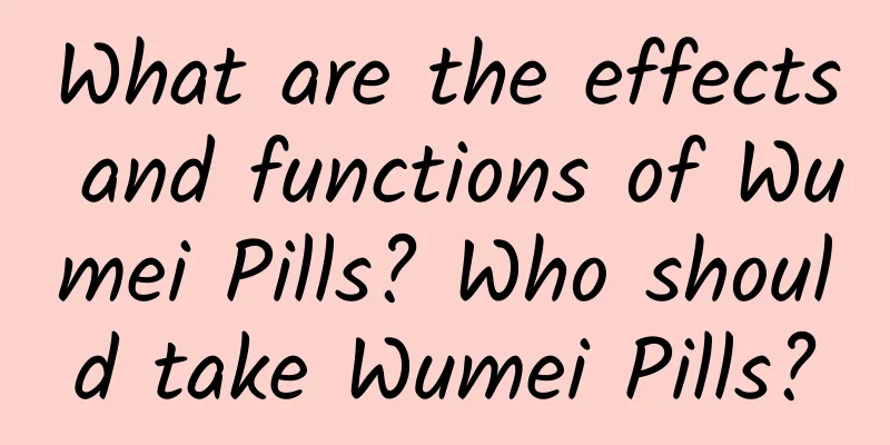 What are the effects and functions of Wumei Pills? Who should take Wumei Pills?