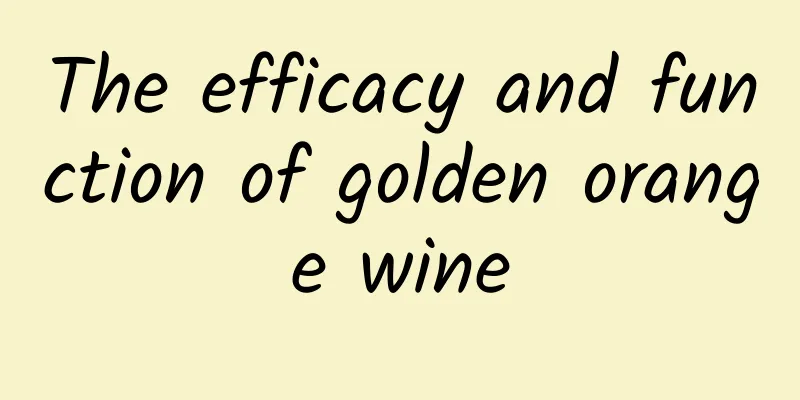 The efficacy and function of golden orange wine