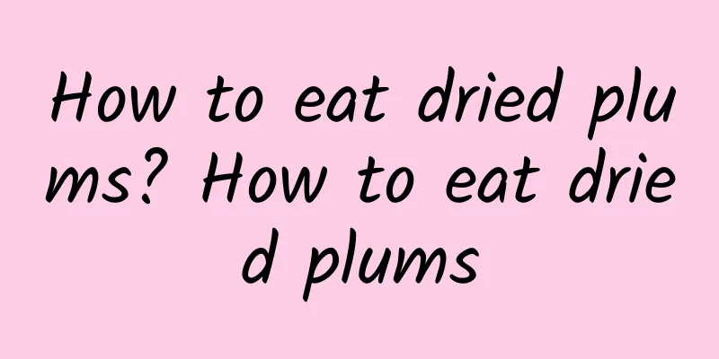 How to eat dried plums? How to eat dried plums