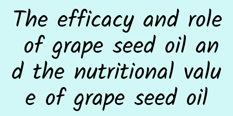 The efficacy and role of grape seed oil and the nutritional value of grape seed oil