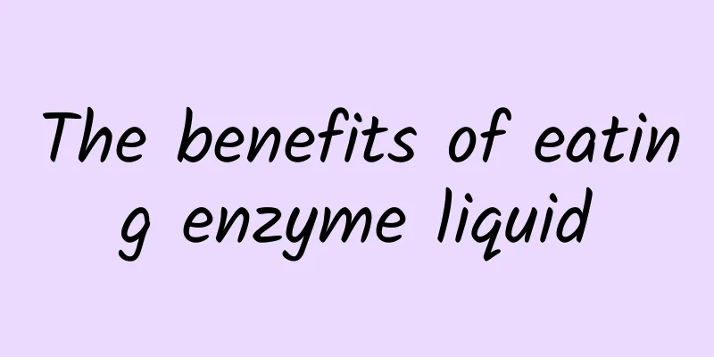 The benefits of eating enzyme liquid