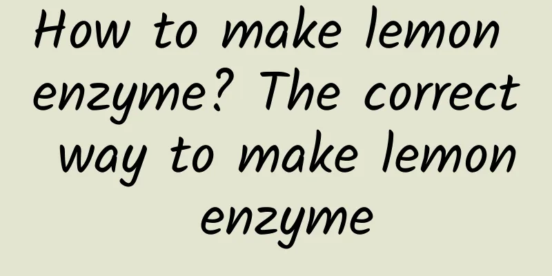 How to make lemon enzyme? The correct way to make lemon enzyme