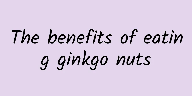 The benefits of eating ginkgo nuts