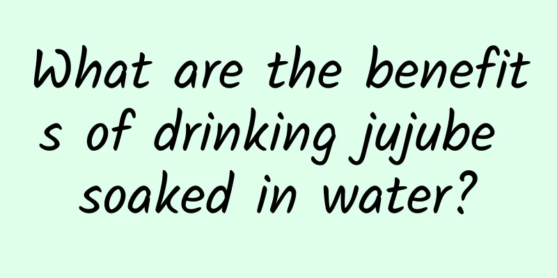 What are the benefits of drinking jujube soaked in water?