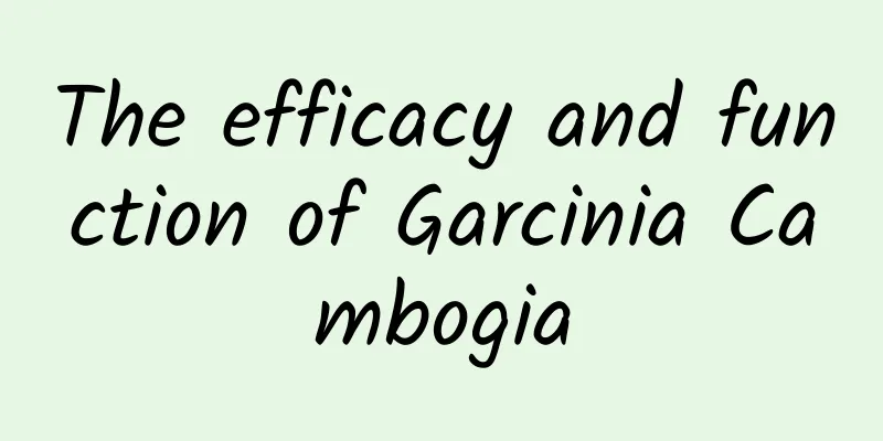 The efficacy and function of Garcinia Cambogia