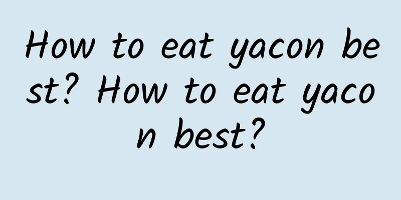 How to eat yacon best? How to eat yacon best?