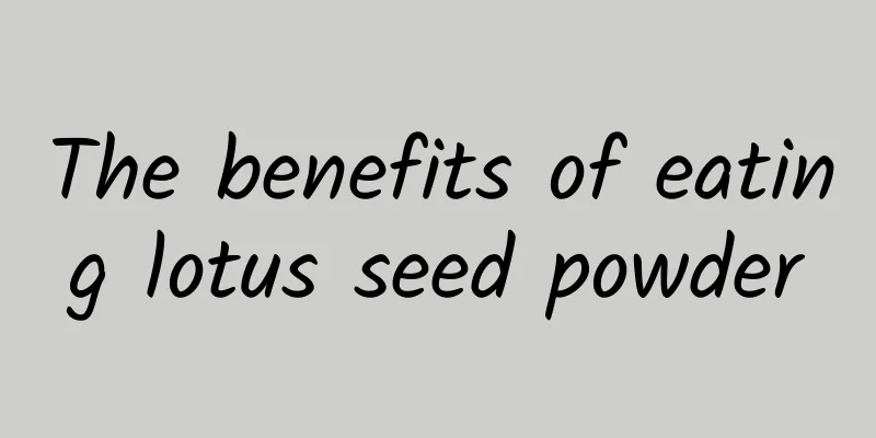 The benefits of eating lotus seed powder