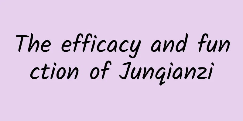 The efficacy and function of Junqianzi