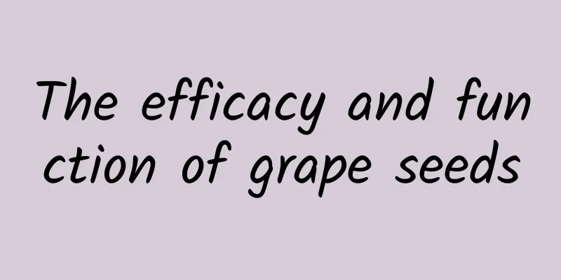 The efficacy and function of grape seeds