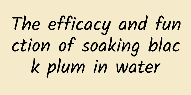 The efficacy and function of soaking black plum in water