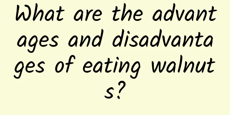 What are the advantages and disadvantages of eating walnuts?