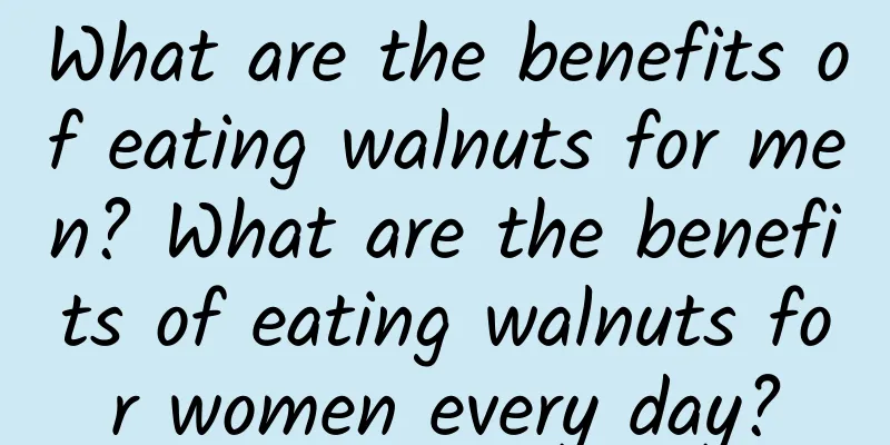 What are the benefits of eating walnuts for men? What are the benefits of eating walnuts for women every day?