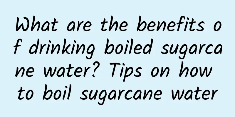 What are the benefits of drinking boiled sugarcane water? Tips on how to boil sugarcane water