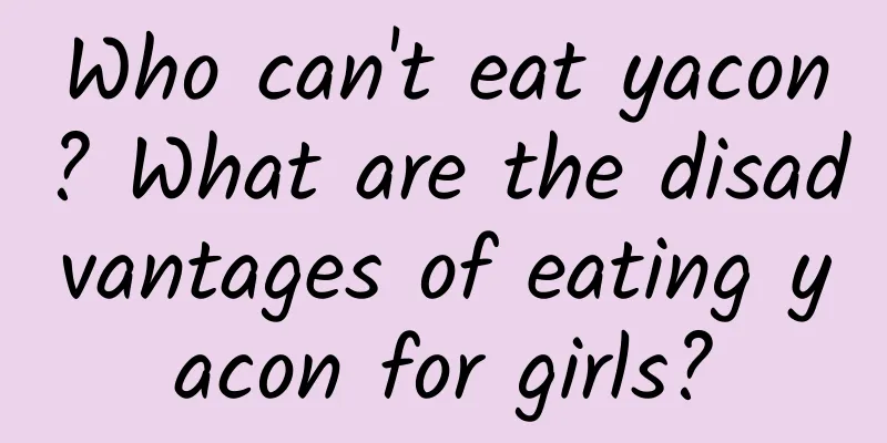 Who can't eat yacon? What are the disadvantages of eating yacon for girls?