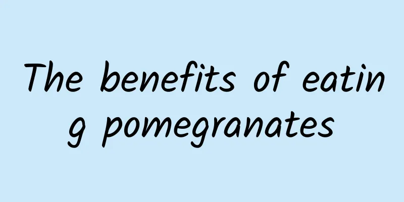 The benefits of eating pomegranates