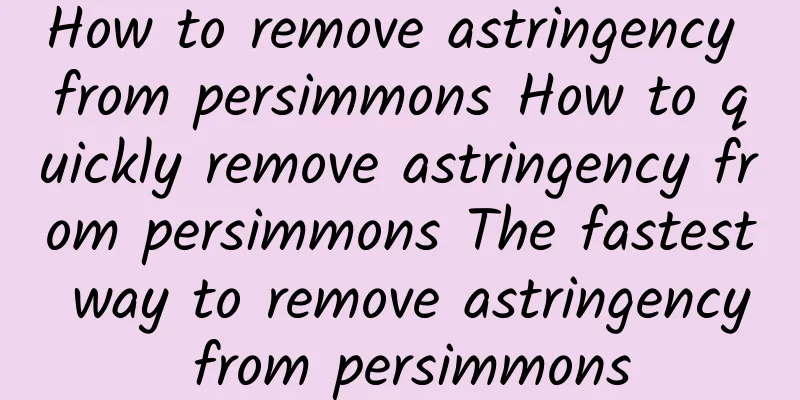 How to remove astringency from persimmons How to quickly remove astringency from persimmons The fastest way to remove astringency from persimmons