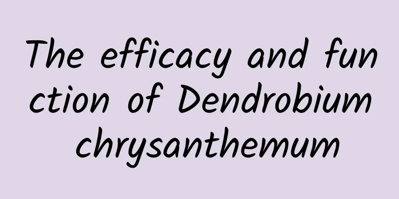 The efficacy and function of Dendrobium chrysanthemum