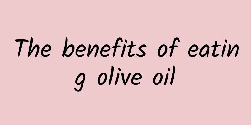 The benefits of eating olive oil