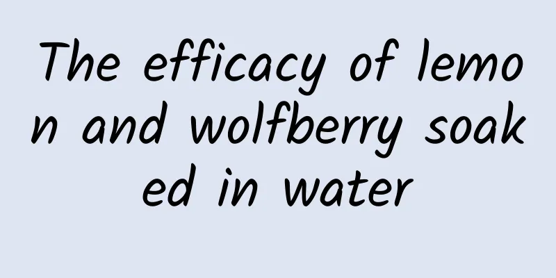 The efficacy of lemon and wolfberry soaked in water