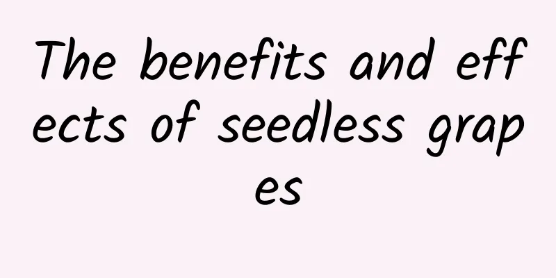 The benefits and effects of seedless grapes