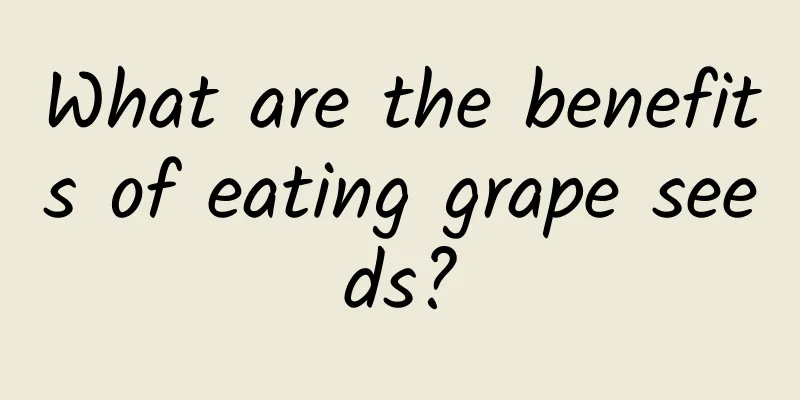 What are the benefits of eating grape seeds?