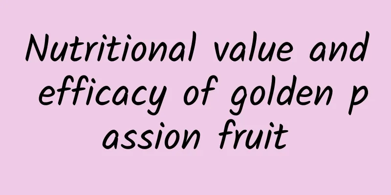 Nutritional value and efficacy of golden passion fruit