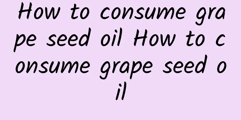 How to consume grape seed oil How to consume grape seed oil