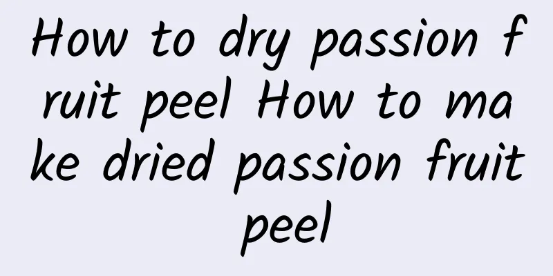 How to dry passion fruit peel How to make dried passion fruit peel