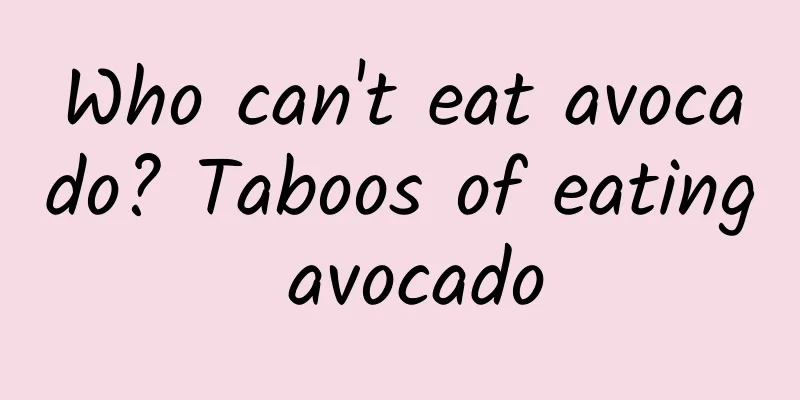 Who can't eat avocado? Taboos of eating avocado