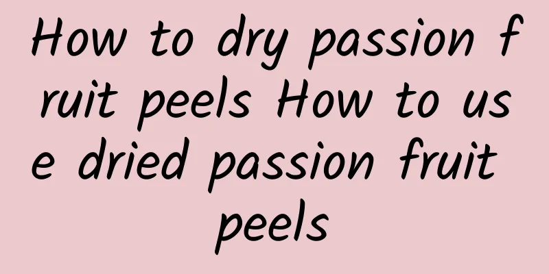 How to dry passion fruit peels How to use dried passion fruit peels