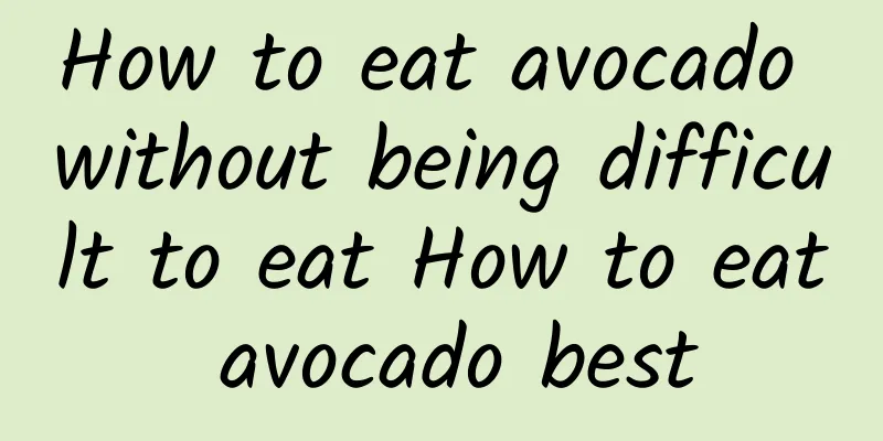 How to eat avocado without being difficult to eat How to eat avocado best