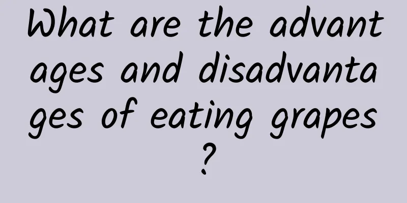 What are the advantages and disadvantages of eating grapes?