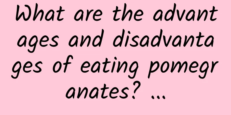 What are the advantages and disadvantages of eating pomegranates? ...