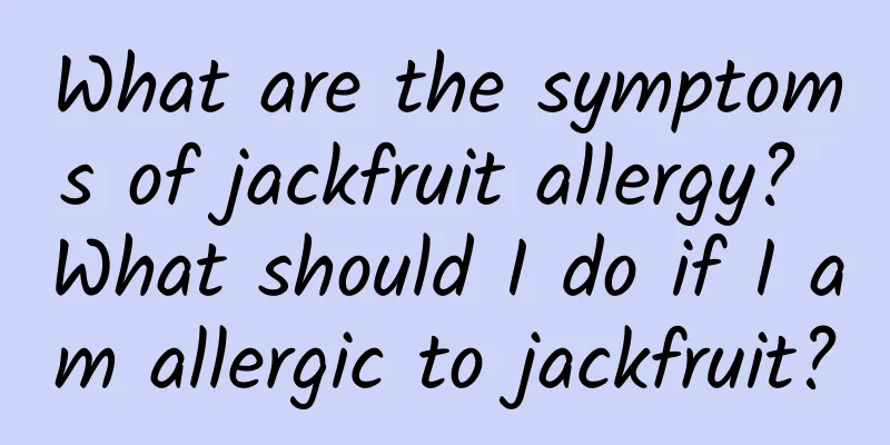 What are the symptoms of jackfruit allergy? What should I do if I am allergic to jackfruit?