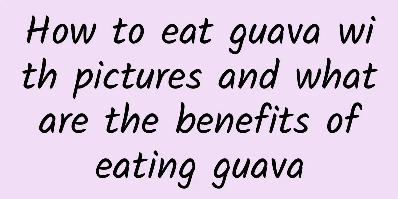 How to eat guava with pictures and what are the benefits of eating guava