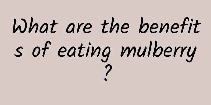 What are the benefits of eating mulberry?