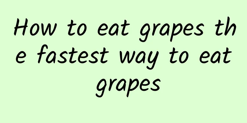 How to eat grapes the fastest way to eat grapes