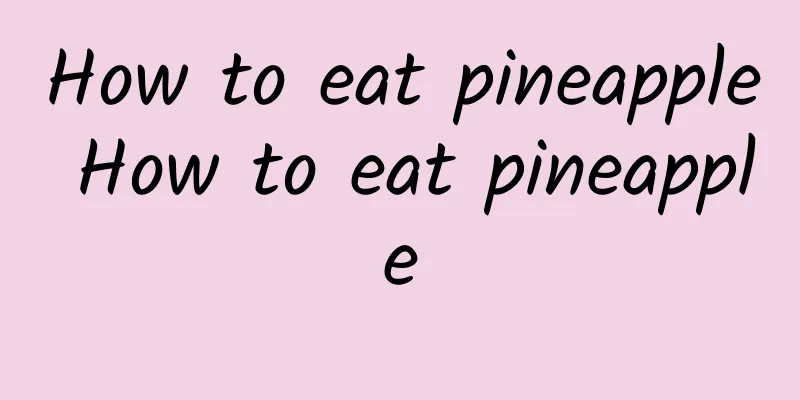 How to eat pineapple How to eat pineapple