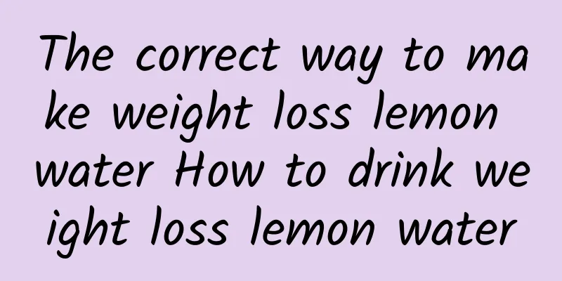 The correct way to make weight loss lemon water How to drink weight loss lemon water