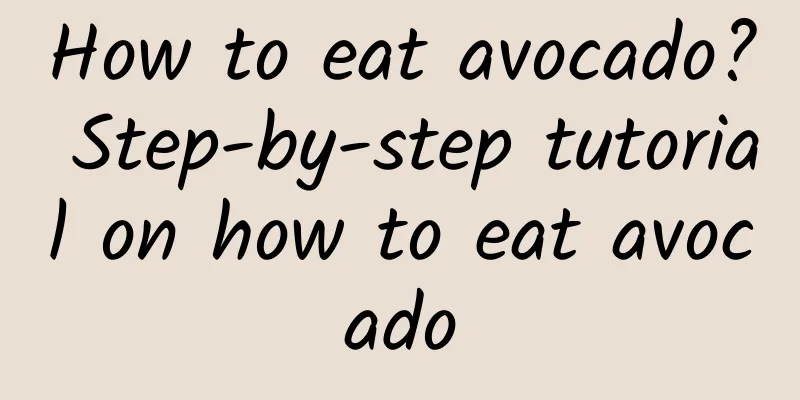 How to eat avocado? Step-by-step tutorial on how to eat avocado