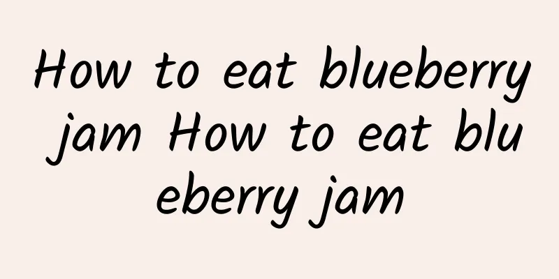 How to eat blueberry jam How to eat blueberry jam