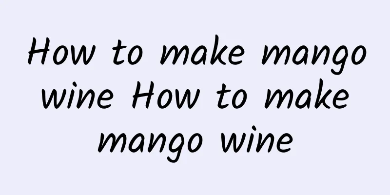 How to make mango wine How to make mango wine