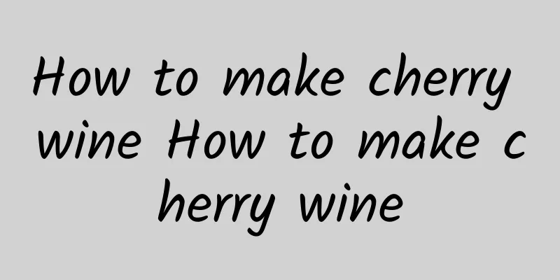 How to make cherry wine How to make cherry wine