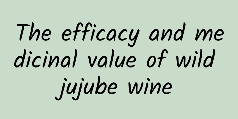 The efficacy and medicinal value of wild jujube wine