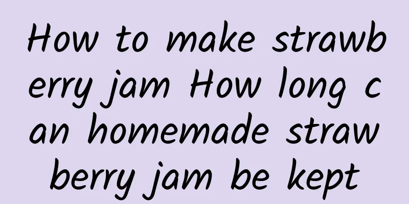 How to make strawberry jam How long can homemade strawberry jam be kept