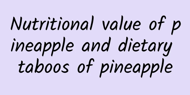 Nutritional value of pineapple and dietary taboos of pineapple